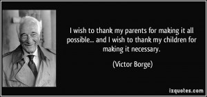 to thank my parents for making it all possible... and I wish to thank ...