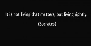 living rightly Socrates Picture Quotes