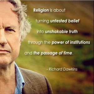 Religion is about turning untested belief into unshakable truth ...