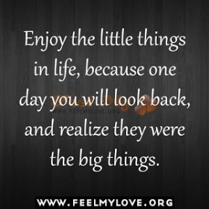 Enjoy the little things in life