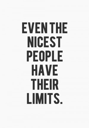 Even the nice people have their limits,