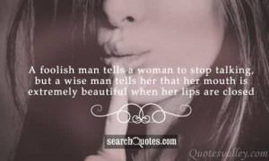 foolish man tells a woman to stop talking, but a wise man tells her ...