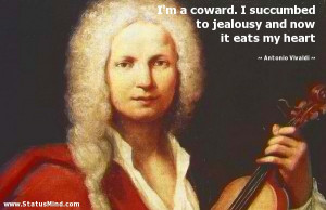 ... and now it eats my heart - Antonio Vivaldi Quotes - StatusMind.com