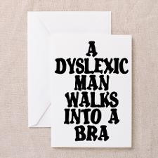 DYSLEXIC MAN WALKS INTO A BRA Greeting Card for