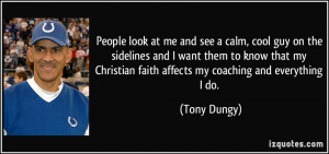 ... Christian faith affects my coaching and everything I do. - Tony Dungy