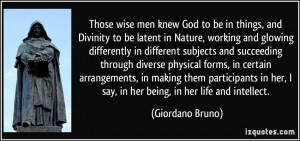 wise men knew God to be in things, and Divinity to be latent in Nature ...