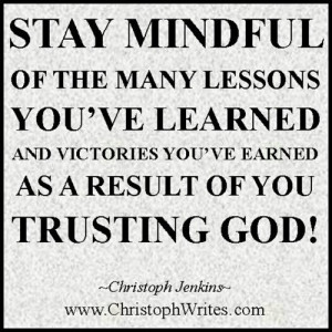 Stay Mindful Of The Many Lessons You’ve Learned And Victorious You ...
