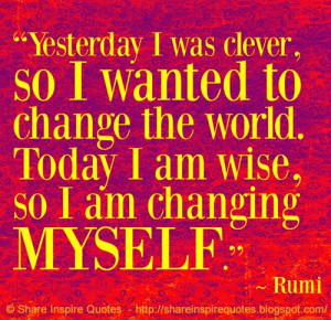 today i am wise so i am changing myself rumi