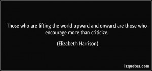 Those who are lifting the world upward and onward are those who ...