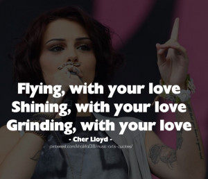 with your love - Cher Lloyd #quotes