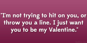 trying to hit 36 Funny Valentines Day Quotes You Should Use Somewhere