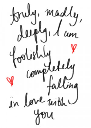 ... QUOTE TRULY MADLY DEEPLY I AM FOOLISHLY CMPLETELY FALLING IN LOVE WITH