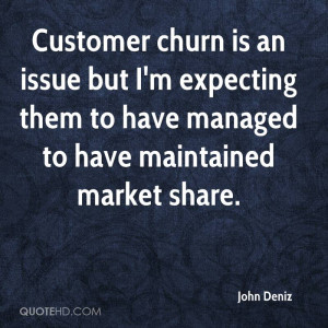 Customer churn is an issue but I'm expecting them to have managed to ...
