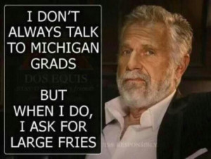 don't always talk to Michigan Grads...