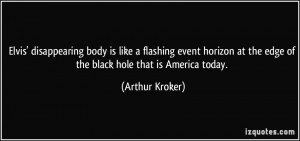 ... at the edge of the black hole that is America today. - Arthur Kroker