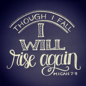 Though I fall I will rise again #micah #scripture