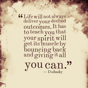 Life will not always deliver your desired outcomes. It has to teach ...