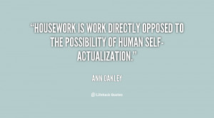 Housework is work directly opposed to the possibility of human self ...