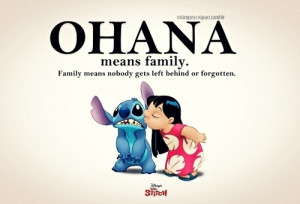 Ohana means family.”Lilo & Stitch