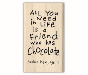 All You Need In Life Is a Friend Who has Chocolate ~ Children Quote