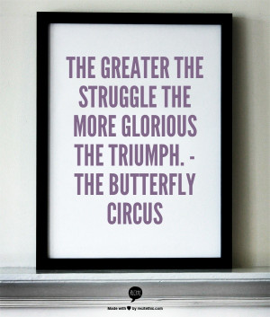 The greater the struggle the more glorious the triumph. -The Butterfly ...