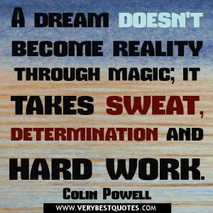 ... reality through magic; it takes sweat, determination and hard work