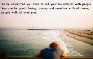 Setting boundaries will help keep others from walking all over you.
