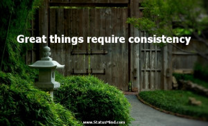 Great things require consistency - Voltaire Quotes - StatusMind.com