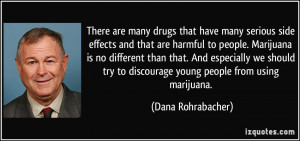 many serious side effects and that are harmful to people. Marijuana ...