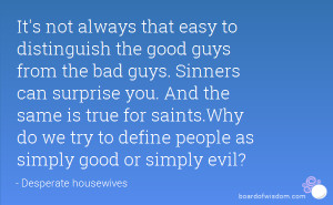 to distinguish the good guys from the bad guys. Sinners can surprise ...