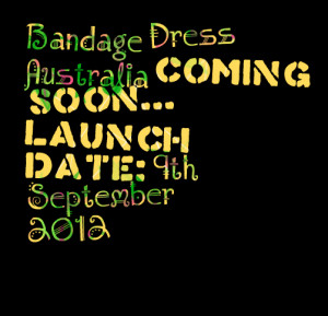 Quotes Picture: bandage dress australia coming soon launch date: 9th ...
