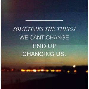 Sometimes the Things We Can't Change