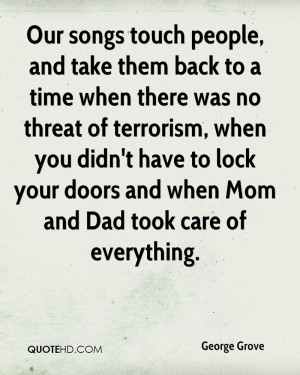 Our songs touch people, and take them back to a time when there was no ...