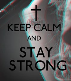 Keep Calm and Stay Strong More