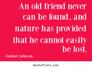 Quotes about friendship - An old friend never can be found, and nature ...