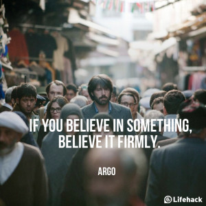 If you believe in something, believe it firmly.