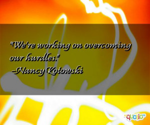 Overcoming Hurdles Quotes http://www.famousquotesabout.com/quote/We_re ...