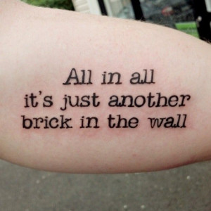 All in all it's just another brick in the wall