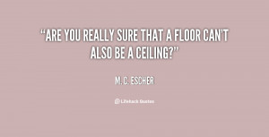 Are you really sure that a floor can't also be a ceiling?”