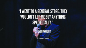 quote Steven Wright i went to a general store they 110255 4 png