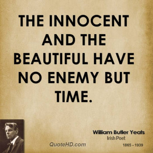 The innocent and the beautiful have no enemy but time.