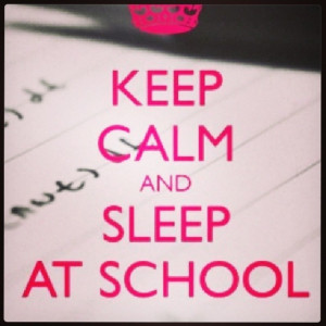 Keep Calm Quotes For School Keep calm and sleep at school