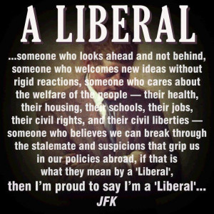 also proud to be labeled a 'Liberal'.