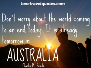 ... the world coming to an end today. It is already tomorrow in Australia