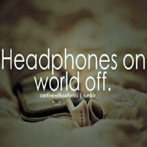 headphones on, world off.