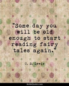 ... You Will Be Old Enough To Start Reading Fairy Tales Again - Age Quote