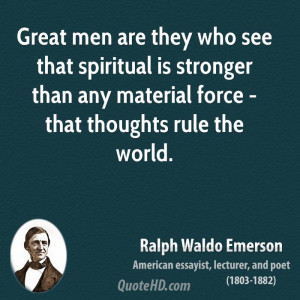 Great men are they who see that spiritual is stronger than any ...