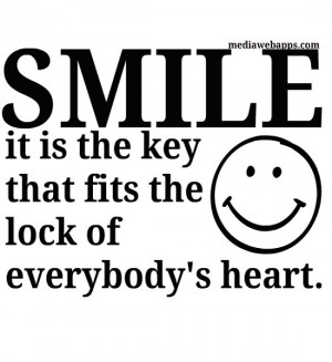 smile-it-is-the-key-that-fits-the-lock-of-everybodys-heart-smile-quote ...