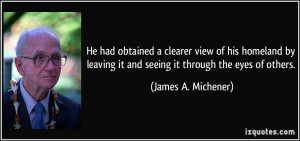 ... it and seeing it through the eyes of others. - James A. Michener