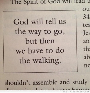 God will tell us which way to go but then we have to do the walking